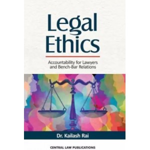 Central Law Publication's Legal Ethics For BA.LL.B & LL.B by Dr. Kailash Rai